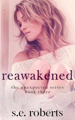 Reawakened (The Unexpected Series, #3) (eBook, ePUB) - Roberts, S. E.