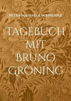 Tagebuch mit Bruno Gröning (eBook, ePUB) - Schneider, Petra Michaela