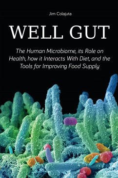 Well Gut The Human Microbiome, its Role on Health, how it Interacts With Diet, and the Tools for Improving Food Supply Nutrition (eBook, ePUB) - Colajuta, Jim