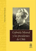 Gabriela Mistral y los presidentes de Chile (eBook, ePUB)