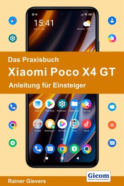 Das Praxisbuch Xiaomi Poco X4 GT - Anleitung für Einsteiger - Gievers, Rainer