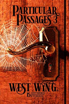 Particular Passages 3: West Wing (eBook, ePUB) - Campbell, J. A.; Sarkozy, Kitty; Johnson, Erik A.; Phillips, Lynne; Farrow, Kat; Antczak, Stephen L.; Miller, G. A.; Knight, Sam; Hemsath, W. O.; Aire, D. H.; James, Michael; Dotson, C. J.; McKenzie, S. A.; Kibbie, Amelia; Kay, Carolyn; Royce, J. L.