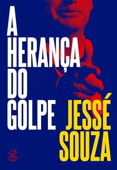 A herança do golpe (eBook, ePUB) - Souza, Jessé