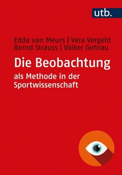 Die Beobachtung als Methode in der Sportwissenschaft (eBook, ePUB) - Meurs, Edda van; Vergeld, Vera; Strauss, Bernd; Gehrau, Volker