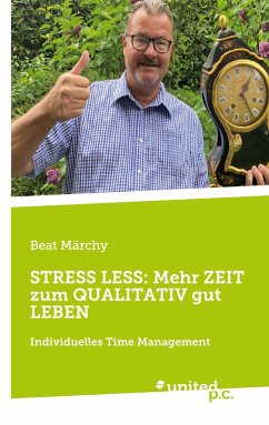 STRESS LESS: Mehr ZEIT zum QUALITATIV gut LEBEN - Märchy, Beat