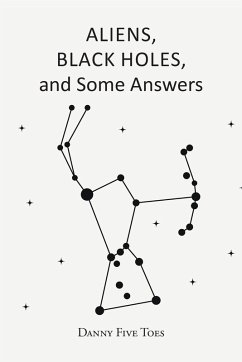 ALIENS, BLACK HOLES and Some Answers (eBook, ePUB) - Toes, Danny Five
