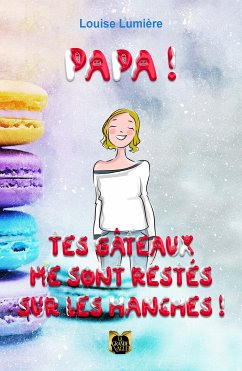 Papa ! Tes gâteaux me sont restés sur les hanches ! (eBook, ePUB) - Lumière, Louise