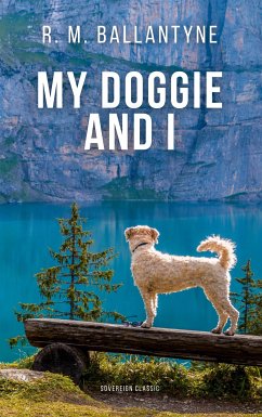 My Doggie and I (eBook, ePUB) - M. Ballantyne, R.
