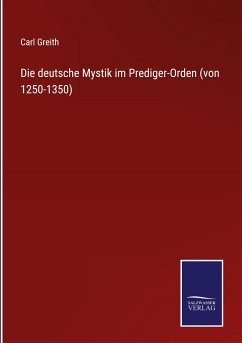Die deutsche Mystik im Prediger-Orden (von 1250-1350) - Greith, Carl