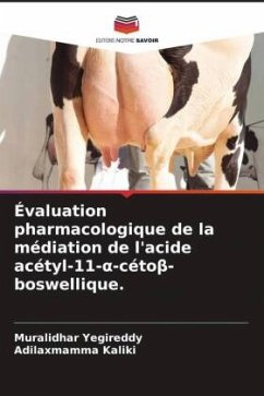 Évaluation pharmacologique de la médiation de l'acide acétyl-11-¿-céto¿-boswellique. - Yegireddy, Muralidhar;Kaliki, Adilaxmamma