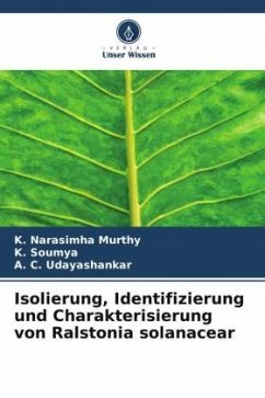 Isolierung, Identifizierung und Charakterisierung von Ralstonia solanacear - Narasimha Murthy, K.;Soumya, K.;Udayashankar, A. C.