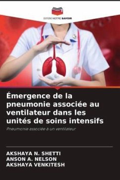 Émergence de la pneumonie associée au ventilateur dans les unités de soins intensifs - SHETTI, AKSHAYA N.;NELSON, ANSON A.;VENKITESH, AKSHAYA
