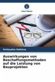 Auswirkungen von Beschaffungsmethoden auf die Leistung von Bauprojekten