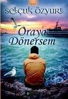 Oraya Dönersem - Özyurt, Selcuk