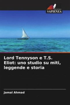 Lord Tennyson e T.S. Eliot: uno studio su miti, leggende e storia - Ahmad, Jamal