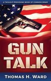 Gun Talk: (Should we own guns? Terrorist attack summaries and thrilling real stories, Book 1)