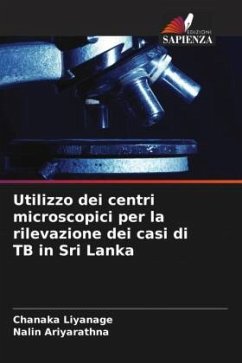 Utilizzo dei centri microscopici per la rilevazione dei casi di TB in Sri Lanka - Liyanage, Chanaka;Ariyarathna, Nalin