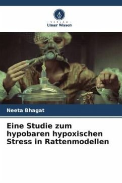 Eine Studie zum hypobaren hypoxischen Stress in Rattenmodellen - Bhagat, Neeta