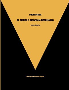 VISION GERENCIAL. PROSPECTIVA DE GESTION Y ESTRATEGIA EMPRESARIAL. - Fuentes, Alix