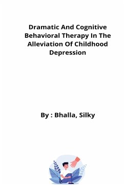Dramatic And Cognitive Behavioral Therapy In The Alleviation Of Childhood Depression - Silky, Bhalla