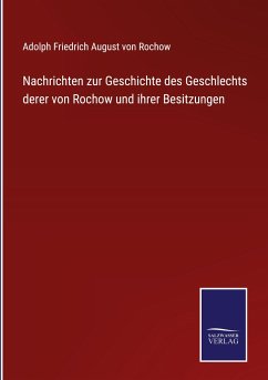 Nachrichten zur Geschichte des Geschlechts derer von Rochow und ihrer Besitzungen - Rochow, Adolph Friedrich August von