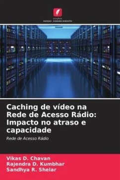 Caching de vídeo na Rede de Acesso Rádio: Impacto no atraso e capacidade - Chavan, Vikas D.;Kumbhar, Rajendra D.;Shelar, Sandhya R.