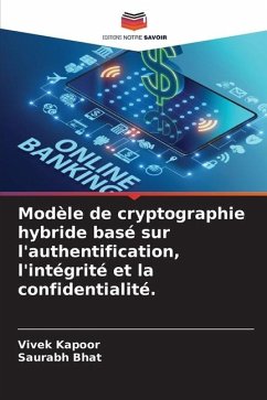 Modèle de cryptographie hybride basé sur l'authentification, l'intégrité et la confidentialité. - Kapoor, Vivek;Bhat, Saurabh