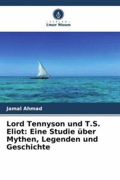 Lord Tennyson und T.S. Eliot: Eine Studie über Mythen, Legenden und Geschichte - Ahmad, Jamal