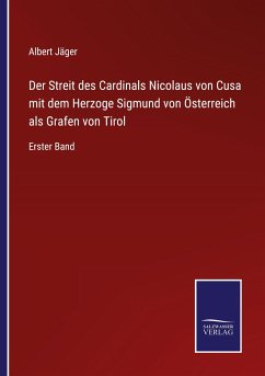 Der Streit des Cardinals Nicolaus von Cusa mit dem Herzoge Sigmund von Österreich als Grafen von Tirol - Jäger, Albert