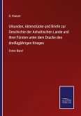 Urkunden, Aktenstücke und Briefe zur Geschichte der Anhaltischen Lande und ihrer Fürsten unter dem Drucke des dreißigjährigen Krieges