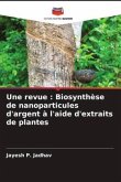 Une revue : Biosynthèse de nanoparticules d'argent à l'aide d'extraits de plantes