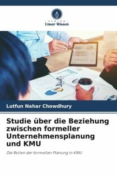 Studie über die Beziehung zwischen formeller Unternehmensplanung und KMU - Chowdhury, Lutfun Nahar