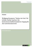 Wolfgang Koeppens &quote;Tauben im Gras&quote; für Schüler fassbar machen. Ein fachwissenschaftlich fundierter Zugang für den Literaturunterricht