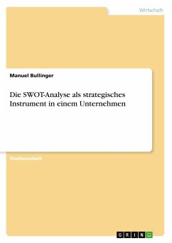 Die SWOT-Analyse als strategisches Instrument in einem Unternehmen - Bullinger, Manuel