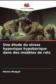 Une étude du stress hypoxique hypobarique dans des modèles de rats
