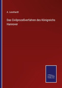 Das Civilprozeßverfahren des Königreichs Hannover - Leonhardt, A.