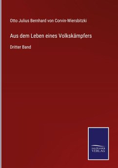 Aus dem Leben eines Volkskämpfers - Corvin-Wiersbitzki, Otto Julius Bernhard von