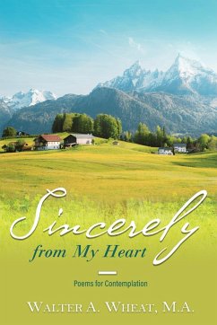 Sincerely from My Heart, Poems for Contemplation - Wheat, M. A. Walter A.