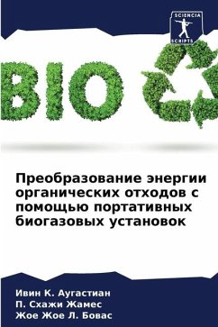 Preobrazowanie änergii organicheskih othodow s pomosch'ü portatiwnyh biogazowyh ustanowok - Augastian, Iwin K.;Zhames, P. Shazhi;L. Bowas, Zhoe Zhoe