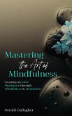 Mastering the Art of Mindfulness: Creating an Ideal Headspace Through Mindfulness and Meditation (eBook, ePUB)