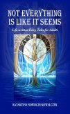 Not Everything is Like it Seems Life-written Fairy Tales for Adults (Catherine's Short Stories) (eBook, ePUB) Not Everything is Like it Seems Life-written Fairy Tales for Adults (Catherine's Short Stories) (eBook, ePUB)