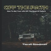 Off the Path: How To Get Your Life Off The Road Of Failure (eBook, ePUB)
