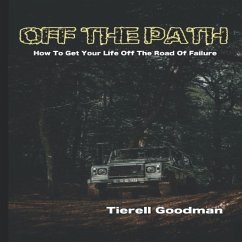 Off the Path: How To Get Your Life Off The Road Of Failure (eBook, ePUB) - Goodman, Tierell