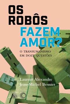Os Robôs Fazem Amor? (eBook, ePUB) - Alexandre, Laurent; Besnier, Jean-Michel