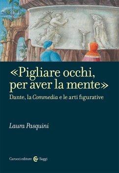 «Pigliare occhi, per aver la mente». Dante, la «Commedia» e le arti figurative - Pasquini, Laura «Pigliare occhi, per aver la mente». Dante, la «Commedia» e le arti figurative - Pasquini, Laura
