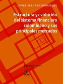 Estructura y evolución del sistema financiero colombiano y sus principales mercados (eBook, PDF)