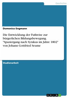 Die Entwicklung der Fußreise zur bürgerlichen Bildungsbewegung. "Spaziergang nach Syrakus im Jahre 1802" von Johann Gottfried Seume (eBook, PDF)