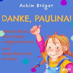 Danke, Paulina! - Geschichten, die Kinder aufgeschlossen und selbstbewusst machen (MP3-Download) - Bröger, Achim