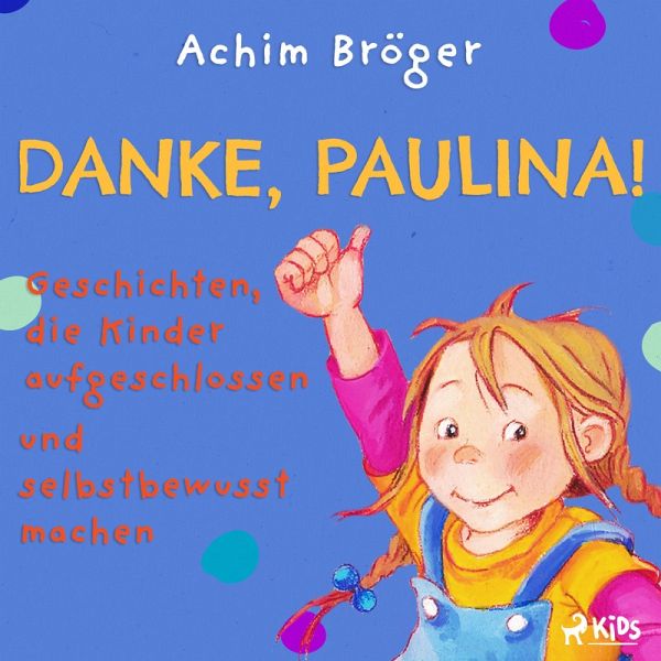 Danke, Paulina! - Geschichten, die Kinder aufgeschlossen und selbstbewusst machen (MP3-Download) Danke, Paulina! - Geschichten, die Kinder aufgeschlossen und selbstbewusst machen (MP3-Download)