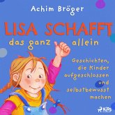 Lisa schafft das ganz allein - Geschichten, die Kinder aufgeschlossen und selbstbewusst machen (MP3-Download)